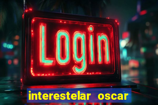 interestelar oscar interestelar quantos oscar